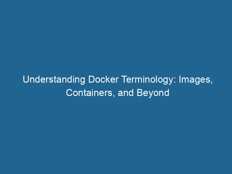 understanding-docker-terminology-images-containers-and-beyond-2