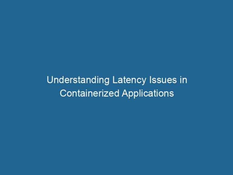 understanding-latency-issues-in-containerized-applications-2