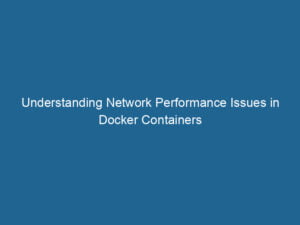 understanding-network-performance-issues-in-docker-containers-2