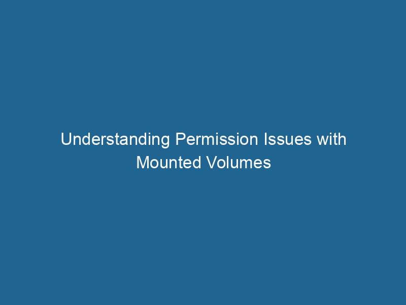 understanding-permission-issues-with-mounted-volumes-2