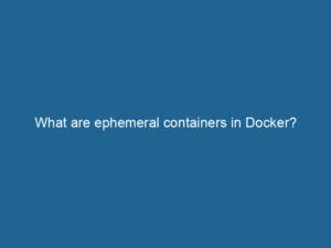 what-are-ephemeral-containers-in-docker-2
